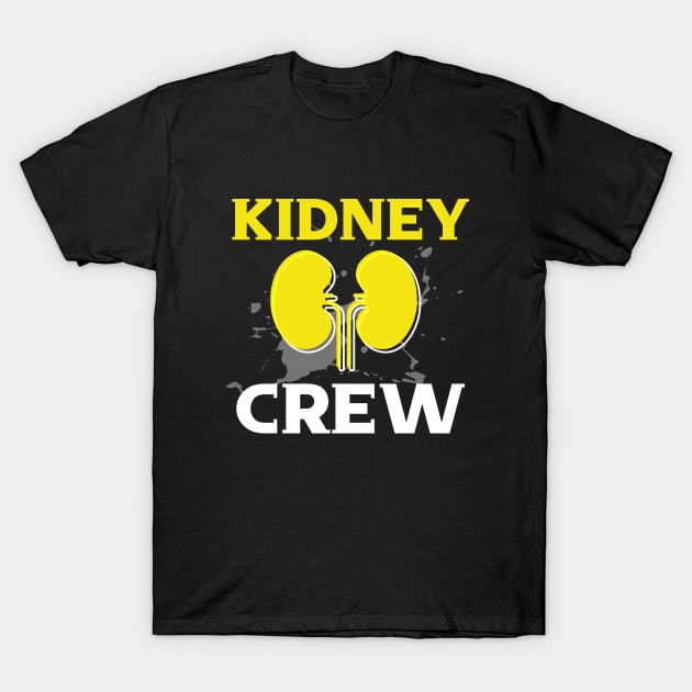 Dialysis Nurse Kidney Crew T-Shirt by screamingfool